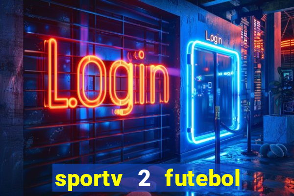 sportv 2 futebol play hd